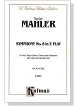 Mahler【Symphony No. 8 in E-Flat】for Soli, Boys Chorus, Chorus and Orchestra with Latin and German text , Vocal Score Mahler【Symphony No. 8 in E-Flat】for Soli, Boys Chorus, Chorus and Orchestra with Latin and German text , Vocal Score