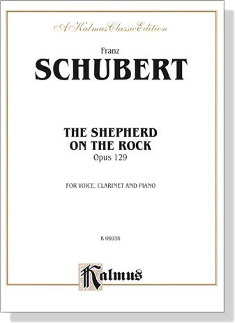 Schubert【The Shepherd On The Rock , Opus 129】for Voice, Clarinet and Piano Schubert【The Shepherd On The Rock , Opus 129】for Voice, Clarinet and Piano