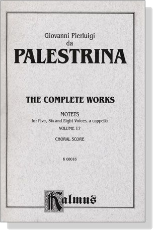 Palestrina【The Complete Works-Motets】for Five, Six and Eight Voices, a cappella , Volume 17 , Choral Score Palestrina【The Complete Works-Motets】for Five, Six and Eight Voices, a cappella , Volume 17 , Choral Score