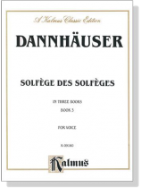 Dannhauser【Solfege Des Solfeges In Three Books , Book 3】 for Voice Dannhauser【Solfege Des Solfeges In Three Books , Book 3】 for Voice