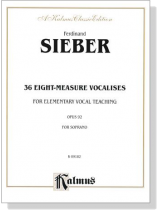 Sieber【36 Eight-Measure Vocalises for Elementary Teaching , Opus 92】For Soprano Sieber【36 Eight-Measure Vocalises for Elementary Teaching , Opus 92】For Soprano