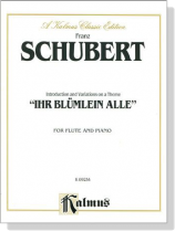 Schubert【Introduction and Variations on a Theme , Ihr Blümlein Alle】for Flute and Piano Schubert【Introduction and Variations on a Theme , Ihr Blümlein Alle】for Flute and Piano