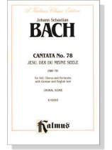 J.S. Bach【Cantata No. 78-Jesu, Der Du Meine Seele , BWV 78】Choral Score J.S. Bach【Cantata No. 78-Jesu, Der Du Meine Seele , BWV 78】Choral Score