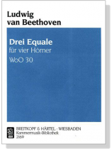 Ludwig van Beethoven【Drei Equale , WoO 30】Für vier Hörner Ludwig van Beethoven【Drei Equale , WoO 30】Für vier Hörner