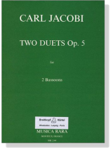 Carl Jacobi【Two Duets , Op. 5】for 2 Bassoons Carl Jacobi【Two Duets , Op. 5】for 2 Bassoons