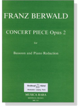 Franz Berwald【Concert Piece , Opus 2】for Bassoon and Piano Reduction Franz Berwald【Concert Piece , Opus 2】for Bassoon and Piano Reduction