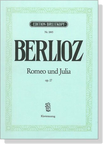 Berlioz【Romeo Und Julia , Op. 17】Dramatische Symphonie , Klavierauszug Berlioz【Romeo Und Julia , Op. 17】Dramatische Symphonie , Klavierauszug