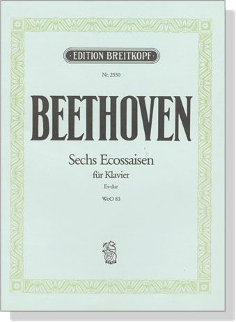 Beethoven【Sechs Ecossaisen , Es-dur , WoO 83】für Klavier