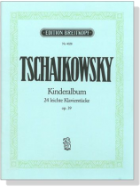Tschaikowsky【Kinderalbum , Op. 39】24 Leichte Klavierstücke Tschaikowsky【Kinderalbum , Op. 39】24 Leichte Klavierstücke