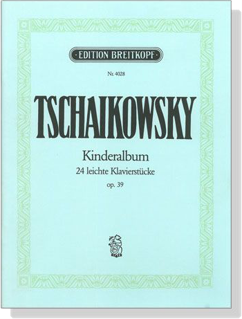 Tschaikowsky【Kinderalbum , Op. 39】24 Leichte Klavierstücke