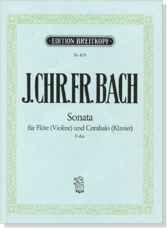J. CHR. FR. Bach【Sonata , F-dur】für Flöte (Violin) und Cembalo (Klavier) J. CHR. FR. Bach【Sonata , F-dur】für Flöte (Violin) und Cembalo (Klavier)