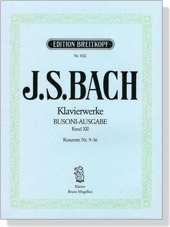 J.S. Bach【Klavierwerke Busoni-Ausgabe , Band XII】 Konzerte Nr. 9-16 , BWV 980-987