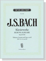 J.S. Bach【Klavierwerke Busoni-Ausgabe , Band ⅩⅧ】Toccaten BWV 914-916 / Fantasie und Fuge a-moll , BWV 904 J.S. Bach【Klavierwerke Busoni-Ausgabe , Band ⅩⅧ】Toccaten BWV 914-916 / Fantasie und Fuge a-moll , BWV 904
