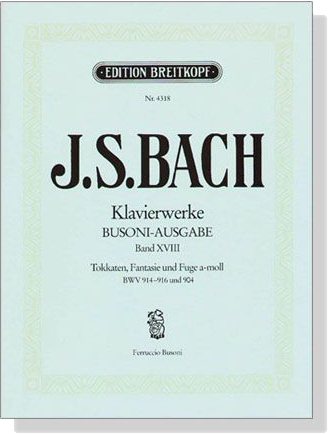 J.S. Bach【Klavierwerke Busoni-Ausgabe , Band ⅩⅧ】Toccaten BWV 914-916 / Fantasie und Fuge a-moll , BWV 904