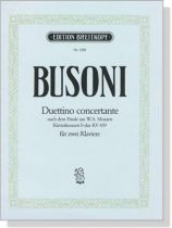 Busoni Duettino【Duettino Concertante】 nach dem Finale aus W.A. Mozarts Klavierkonzert F-dur , KV 459  für zwei Klaviere Busoni Duettino【Duettino Concertante】 nach dem Finale aus W.A. Mozarts Klavierkonzert F-dur , KV 459  für zwei Klaviere