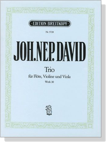 Joh.Nep.David【Trio , Werk 30】für Flote, Violine und Viola Joh.Nep.David【Trio , Werk 30】für Flote, Violine und Viola