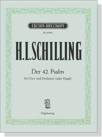 H.L. Schilling【Der 42. Psalm】für Chor und Orchester (oder Orgel) , Orgelauszug