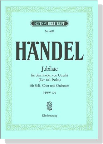 Handel【Jubilate für den Frieden von Utrecht(Der 100. Psalm) HWV 279】für Soli,Chor und Orchester