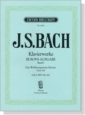 J.S. Bach【Klavierwerke Bousoni-Ausgabe , BandⅠ】Das Wohltemperierte Klavier, Ersten Teil, Heft 2 : BWV 854-861