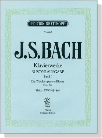 J.S. Bach【Klavierwerke Bousoni-Ausgabe , BandⅠ】Das Wohltemperierte Klavier, Ersten Teil, Heft 3: BWV 862-869