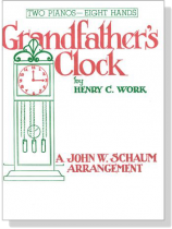 Henry C. Work【Grandfather's Clock】for Two Pianos , Eight Hands Henry C. Work【Grandfather's Clock】for Two Pianos , Eight Hands