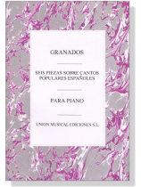 Granados【Seis Piezas Sobre Cantos Populares Espanoles】for Piano Granados【Seis Piezas Sobre Cantos Populares Espanoles】for Piano