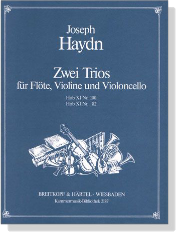 Haydn【Zwei Trios , Hob ⅩⅠ Nr. 100/Hob ⅩⅠ Nr. 82】für Flöte, Violine und Violoncello Haydn【Zwei Trios , Hob ⅩⅠ Nr. 100/Hob ⅩⅠ Nr. 82】für Flöte, Violine und Violoncello