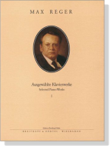 Reger【Selected Piano-Works Ⅰ】 Reger【Selected Piano-Works Ⅰ】