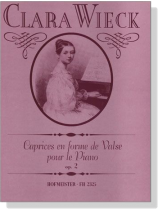 Clara Wieck【Caprices En Forme De Valse , Op. 2】pour le Piano Clara Wieck【Caprices En Forme De Valse , Op. 2】pour le Piano
