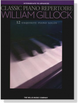 Classic Piano Repertoire【William Gillock】12 Exquisite Piano Solos , Intermediate to Advanced Classic Piano Repertoire【William Gillock】12 Exquisite Piano Solos , Intermediate to Advanced