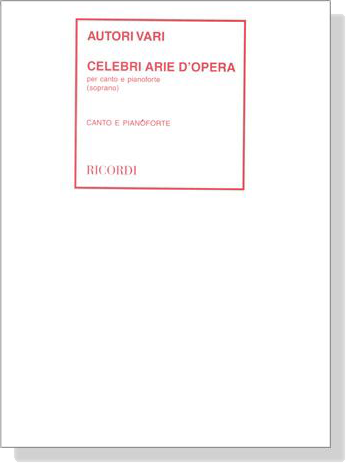 Autori Vari【Celebri Arie D'Opera】per Canto e Pianoforte , Soprano Autori Vari【Celebri Arie D'Opera】per Canto e Pianoforte , Soprano