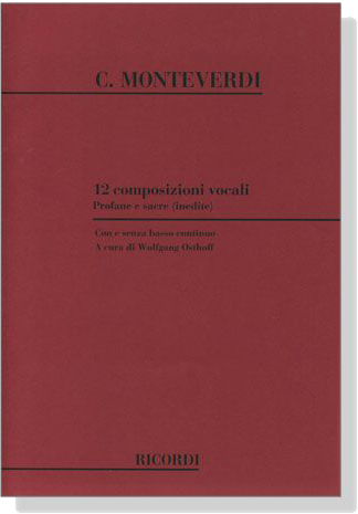 C. Monteverdi【12 Composizioni Vocali - Profane e Sacre(inedite)】Con e senza basso continuo , A cura di Wolfgang Osthoff