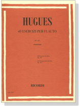 Hugues【40 Esercizi  , Op. 101】Per Flauto Hugues【40 Esercizi  , Op. 101】Per Flauto