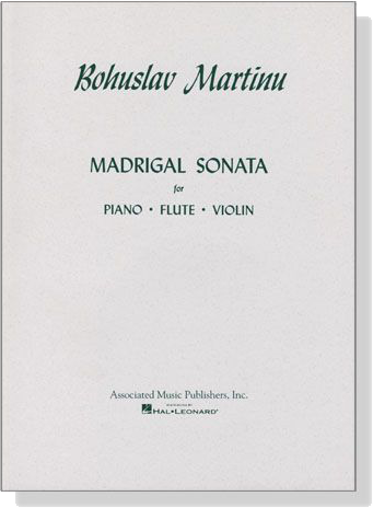 Bohuslav Martinů【Madrigal Sonata】for Piano‧Flute‧Violin Bohuslav Martinů【Madrigal Sonata】for Piano‧Flute‧Violin