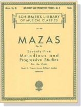 Mazas【Seventy Five Melodious and Progressive Studies , Op. 36】for the Violin , Book Ⅱ : Twenty Seven Brilliant Studies Mazas【Seventy Five Melodious and Progressive Studies , Op. 36】for the Violin , Book Ⅱ : Twenty Seven Brilliant Studies