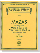 Mazas Seventy Five Melodious and Progressive Studies【Book Ⅲ】 Eighteen Aritists Studies , Op. 36  for Violin Mazas Seventy Five Melodious and Progressive Studies【Book Ⅲ】 Eighteen Aritists Studies , Op. 36  for Violin