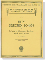 【Fifty Selected Songs】by Schubert, Schumann, Brahms, Wolf, and Strauss for Low Voice 【Fifty Selected Songs】by Schubert, Schumann, Brahms, Wolf, and Strauss for Low Voice