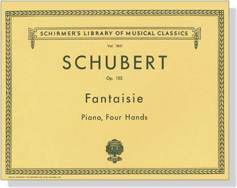 Schubert【Fantasie , Op. 103】for Piano , Four Hands Schubert【Fantasie , Op. 103】for Piano , Four Hands