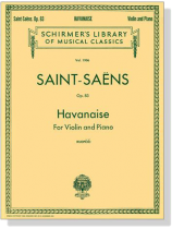 Saint Saëns【Havanaise , Op. 83】for Violin and Piano Saint Saëns【Havanaise , Op. 83】for Violin and Piano