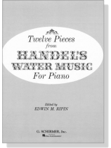 Twelve Pieces From【Handel's】Water Music for Piano