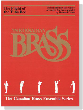 The Canadin Brass【Nicolai Rimsky-Korsakov : The Filght of the Tuba Bee】for Brass Quintet The Canadin Brass【Nicolai Rimsky-Korsakov : The Filght of the Tuba Bee】for Brass Quintet