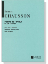 Chausson【Poeme de l'amour et de la mer , Op. 19】pour voix & orchestre , reduction chant & piano (voix elevees)