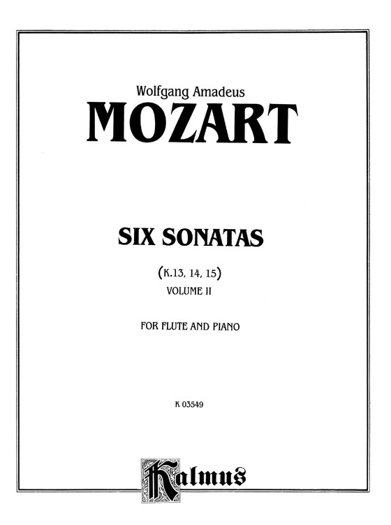 Mozart【Six Sonatas , K. 13 , K. 14 , K. 15】Volume Ⅱ, for Flute and Piano Mozart【Six Sonatas , K. 13 , K. 14 , K. 15】Volume Ⅱ, for Flute and Piano