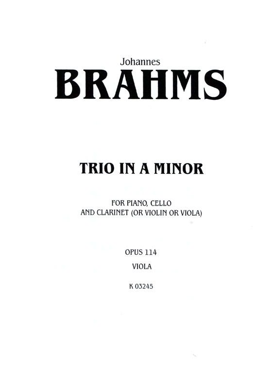 Brahms【Trio in A Minor , Opus 114】for Piano , Cello and Clarinet (or Violin or Viola)