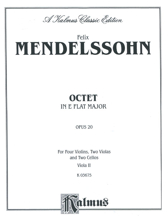 Mendelssohn【Octet in E flat Major , Op. 20】for Four Violins , Two Violas and Two Cellos Mendelssohn【Octet in E flat Major , Op. 20】for Four Violins , Two Violas and Two Cellos