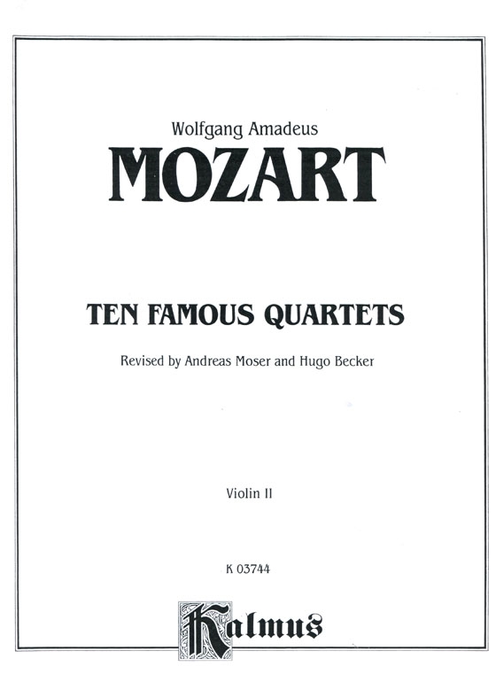 Mozart【Ten Famous Quartets】for Two Violins , Viola and Cello , K. 387, K. 421, K. 428, K. 458, K. 464, K. 465, K. 499, K. 575, K. 589, K. 590