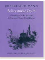 Robert Schumann Soiréestücke Op. 73 for Clarinet (A to B♭) and Piano Robert Schumann Soiréestücke Op. 73 for Clarinet (A to B♭) and Piano