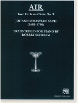 Johann Sebastian Bach Air from Orchestral Suite No. 3 Transcribed for Piano by Robert Schultz Johann Sebastian Bach Air from Orchestral Suite No. 3 Transcribed for Piano by Robert Schultz