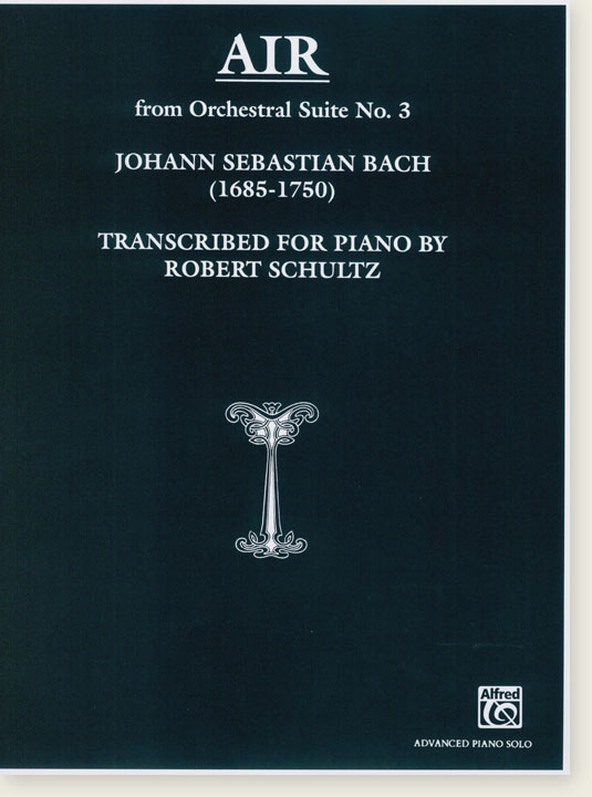 Johann Sebastian Bach Air from Orchestral Suite No. 3 Transcribed for Piano by Robert Schultz