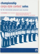 Championship Corps-Style Contest Solos For the Intermediate-Advanced Snare Drummer Championship Corps-Style Contest Solos For the Intermediate-Advanced Snare Drummer